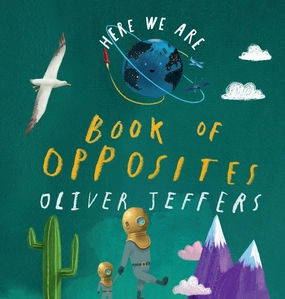Oliver Jeffers Here We Are  Book Of Opposites Board Book for ages 18 months