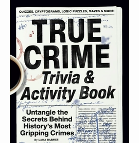 True Crime Trivia & Activity Book: Untangle The Secrets Behind History'S Most Gripping Crimes